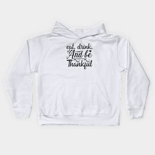 Eat Drink and Be Thankful Thanksgiving Fall Season Kids Hoodie